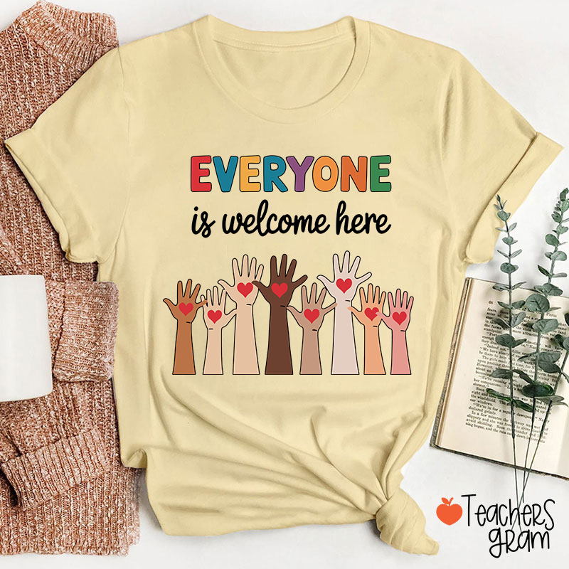 Everyone Is Welcome Here Teacher T-Shirt