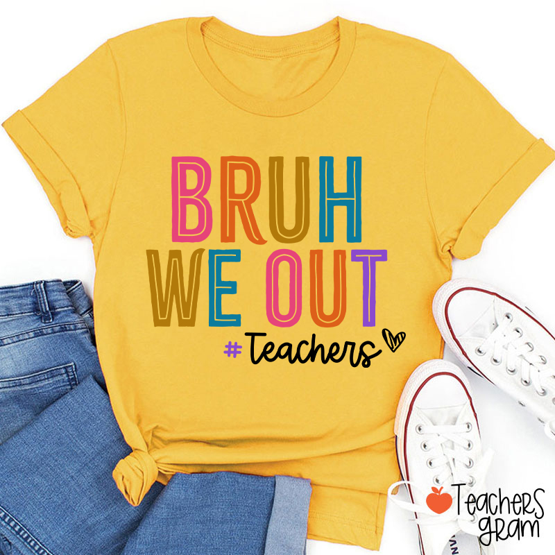 Bruh We Out Last Day Of School Teacher T-Shirt