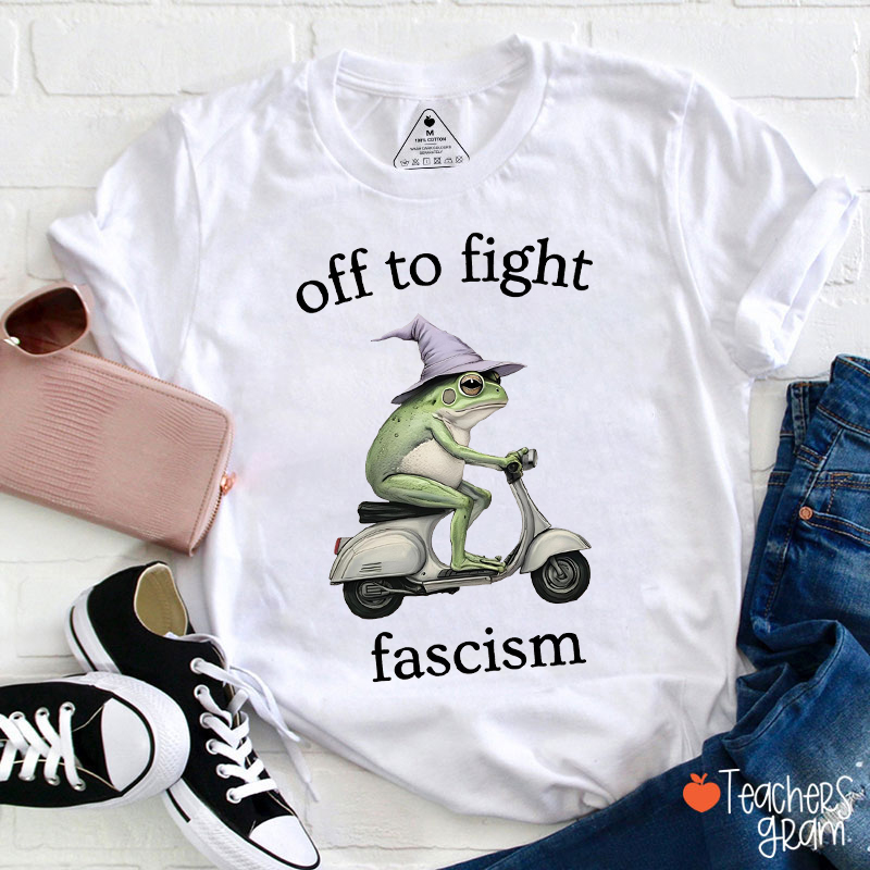Off To Fight Fascism Teacher T-Shirt