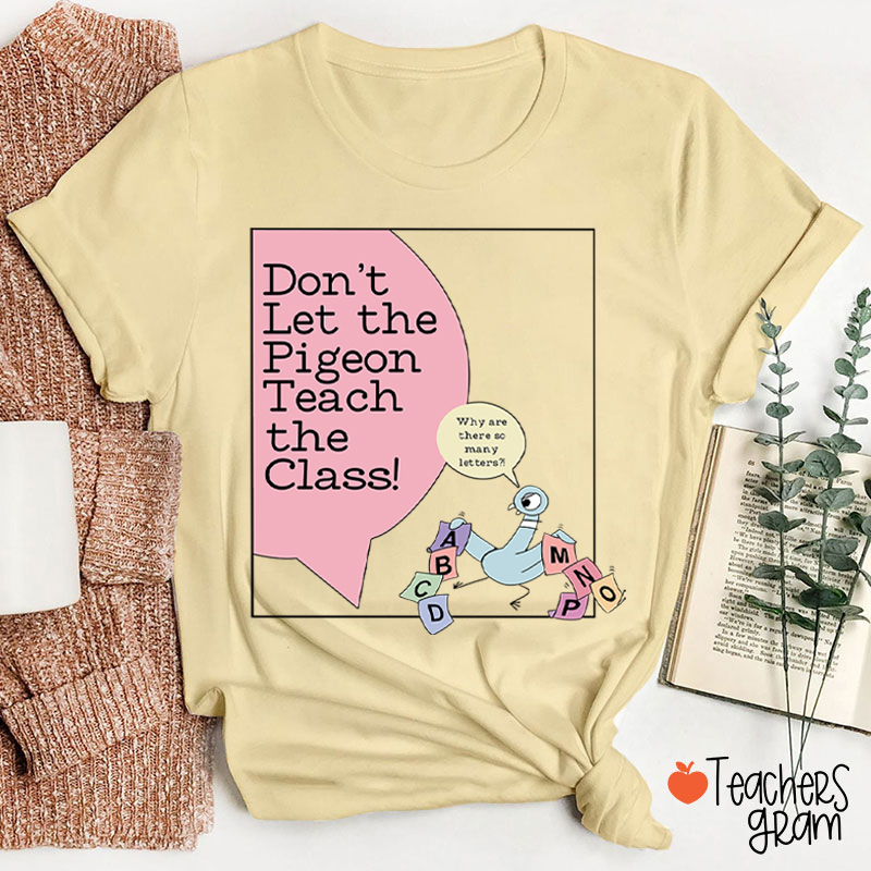 Don't Let The Pigeon Teach The Class Teacher T-Shirt