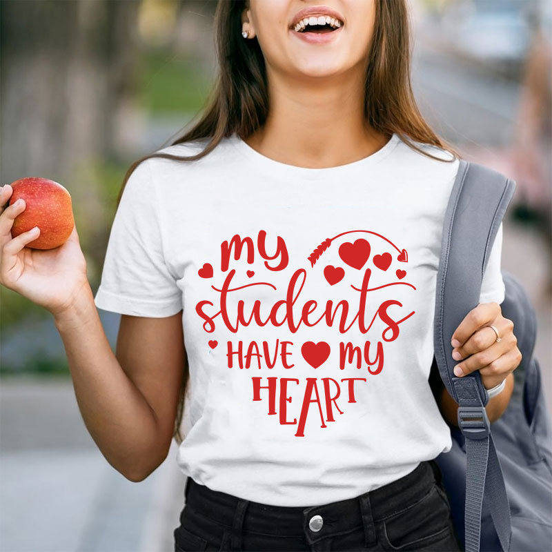 My Students Have My Heart Teacher T-Shirt