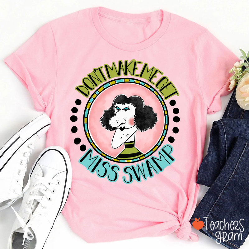 Don't Make Me Get Teacher T-Shirt