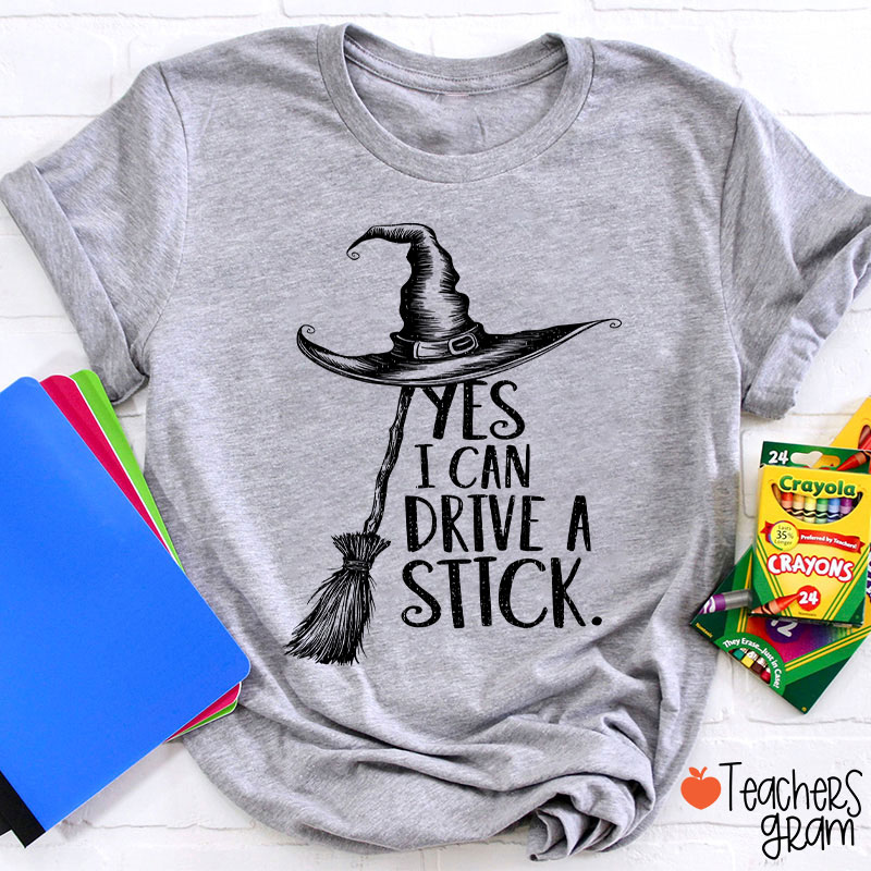 Yes I Can Drive A Stick Teacher T-Shirt