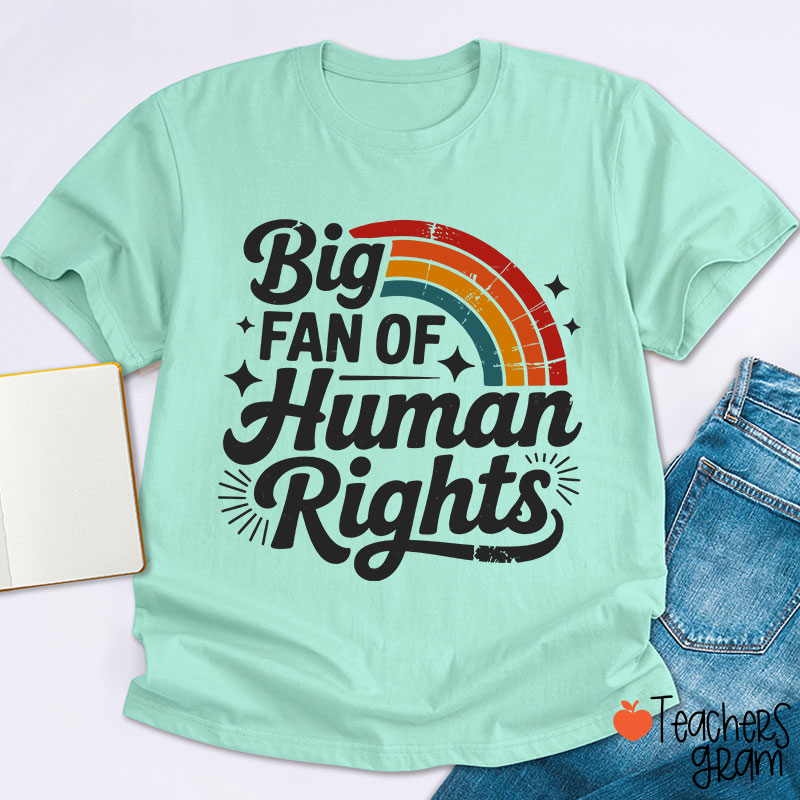 Big Fan Of Human Rights Rainbow Teacher T-Shirt