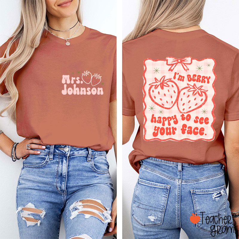 Personalized Name I'm Berry Happy To See Your Face Teacher Two Sided T-Shirt