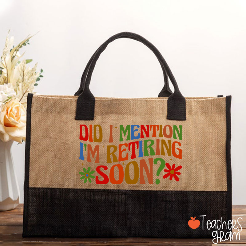 Did I Mention I'm Retiring Soon Teacher Cotton Tote Bag