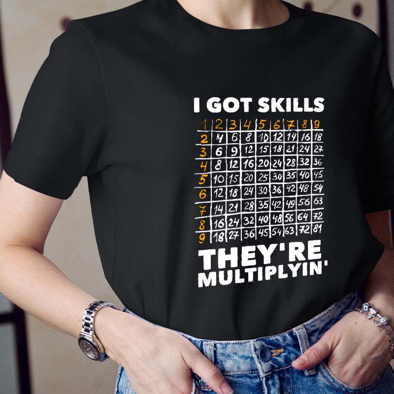 I Got Skills Teacher T-Shirt