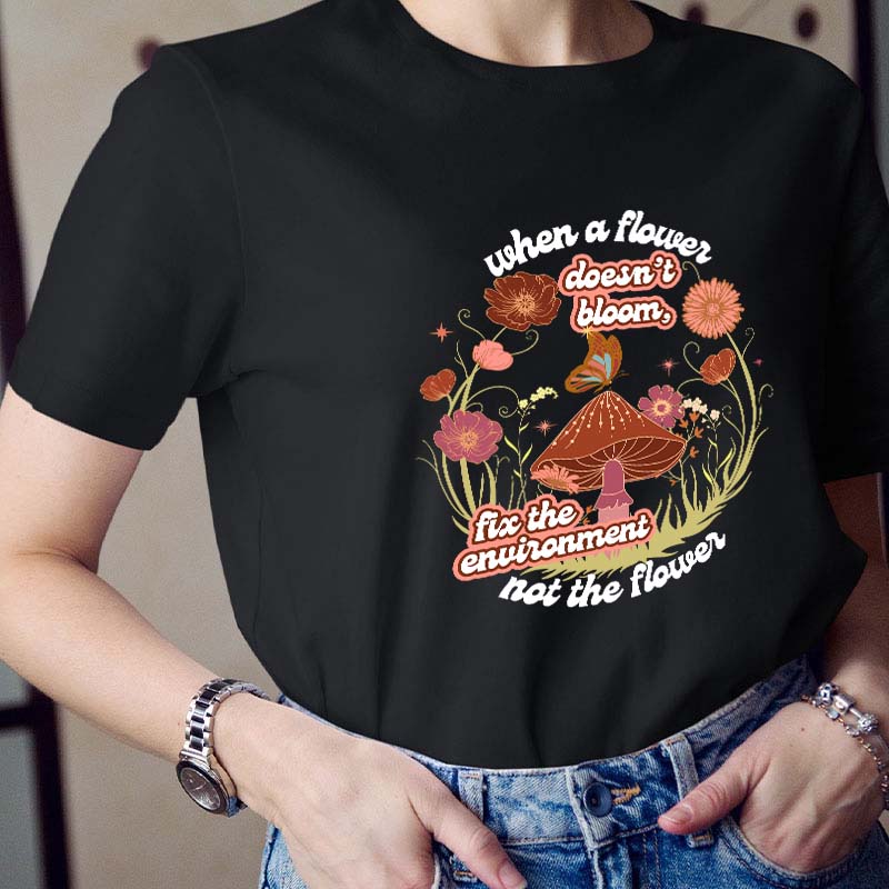 When A Flower Doesn't Bloom Teacher T-Shirt