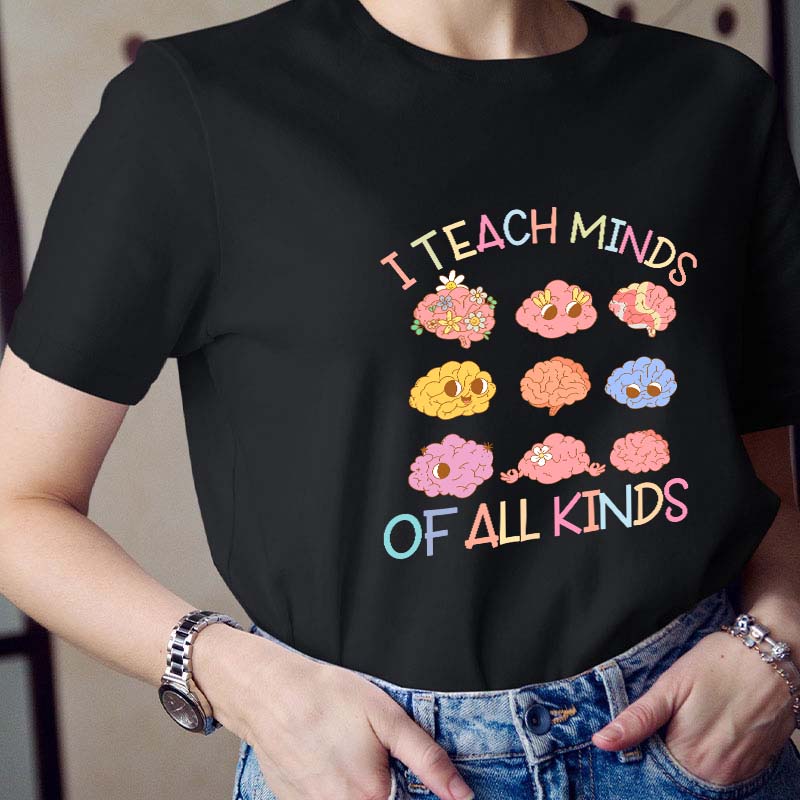 I Teach Minds Of All Kinds Teacher T-Shirt
