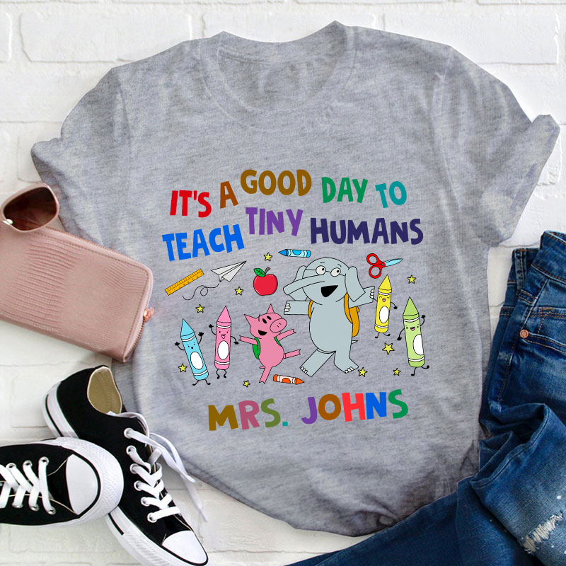 Personalized Name Good Day To Teach Tiny Humans Teacher T-Shirt