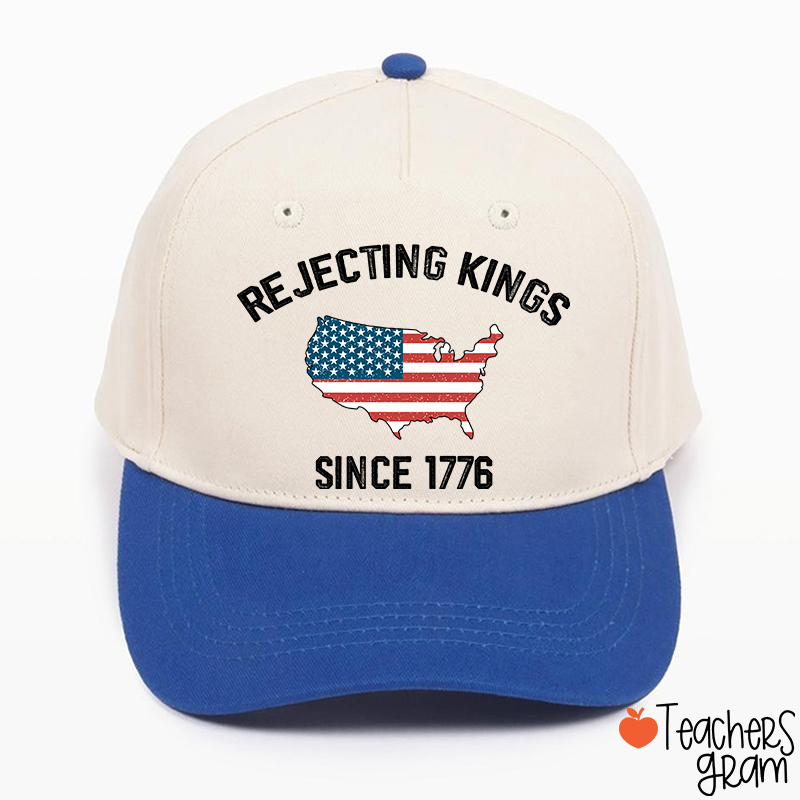 Rejecting Kings Since 1776 Teacher Baseball Cap