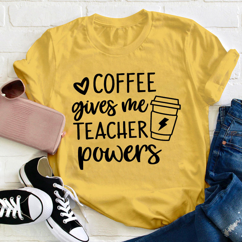 Coffee Gives Me Teacher Powers Teacher T-Shirt