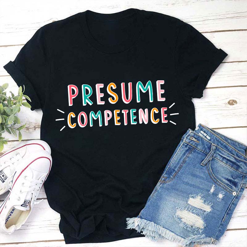 Presume Competence Teacher T-Shirt
