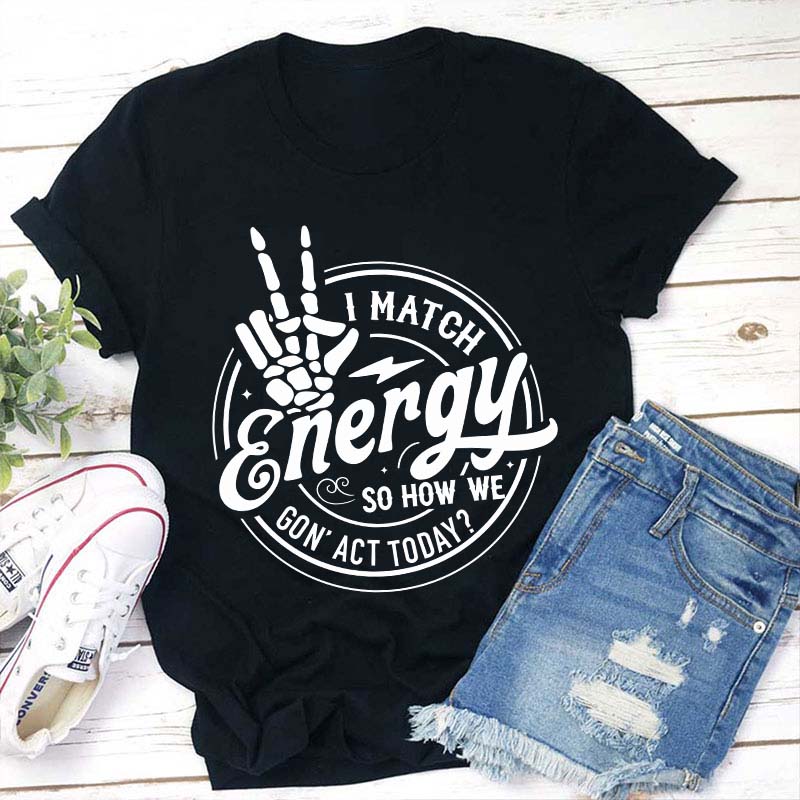 I Match Energy Teacher T-Shirt