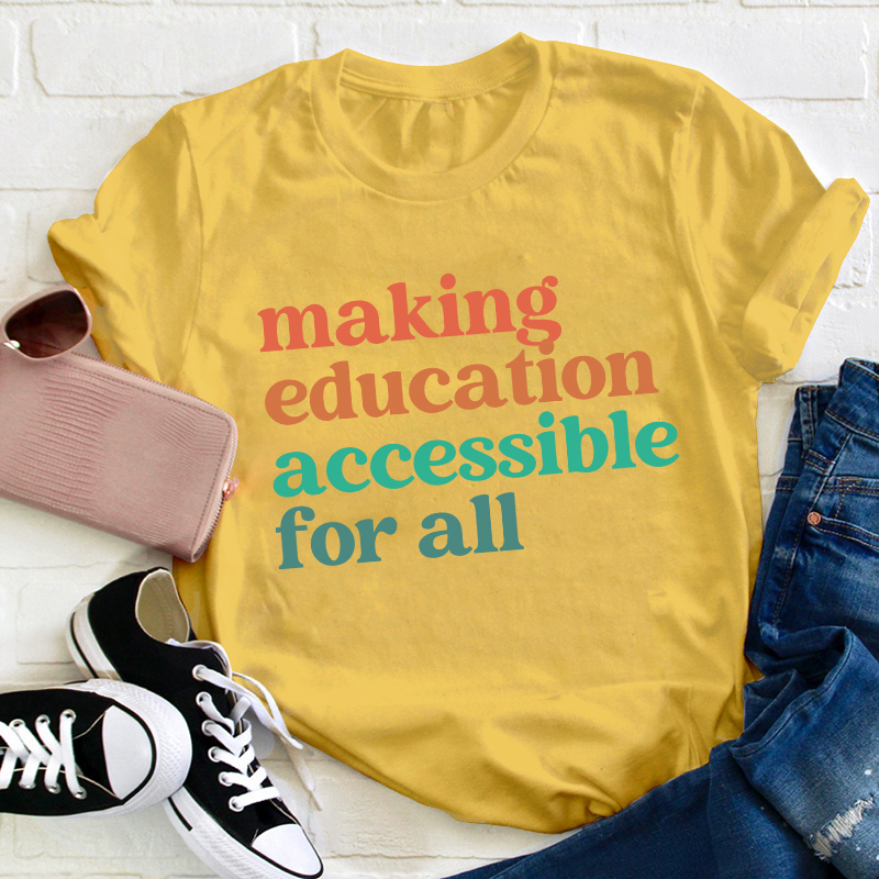 Making Education Accessible For All Teacher T-Shirt
