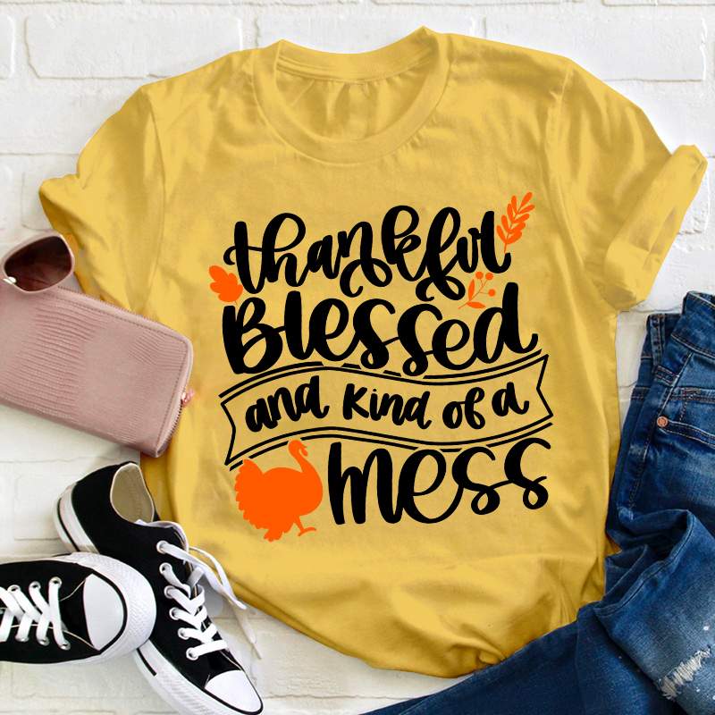 Thankful Blessed And Kind Of A Mess Teacher T-Shirt