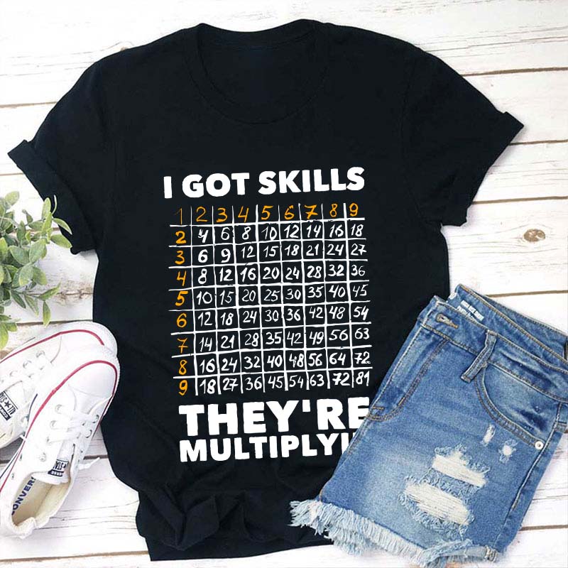 I Got Skills Teacher T-Shirt