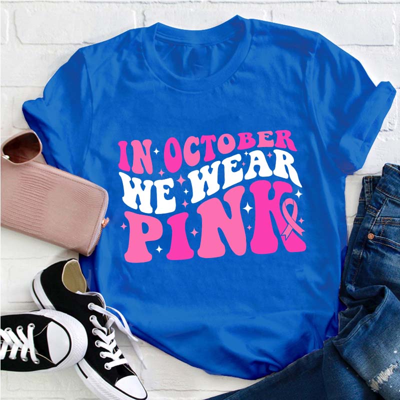 In October We Wear Pink Teacher T-Shirt