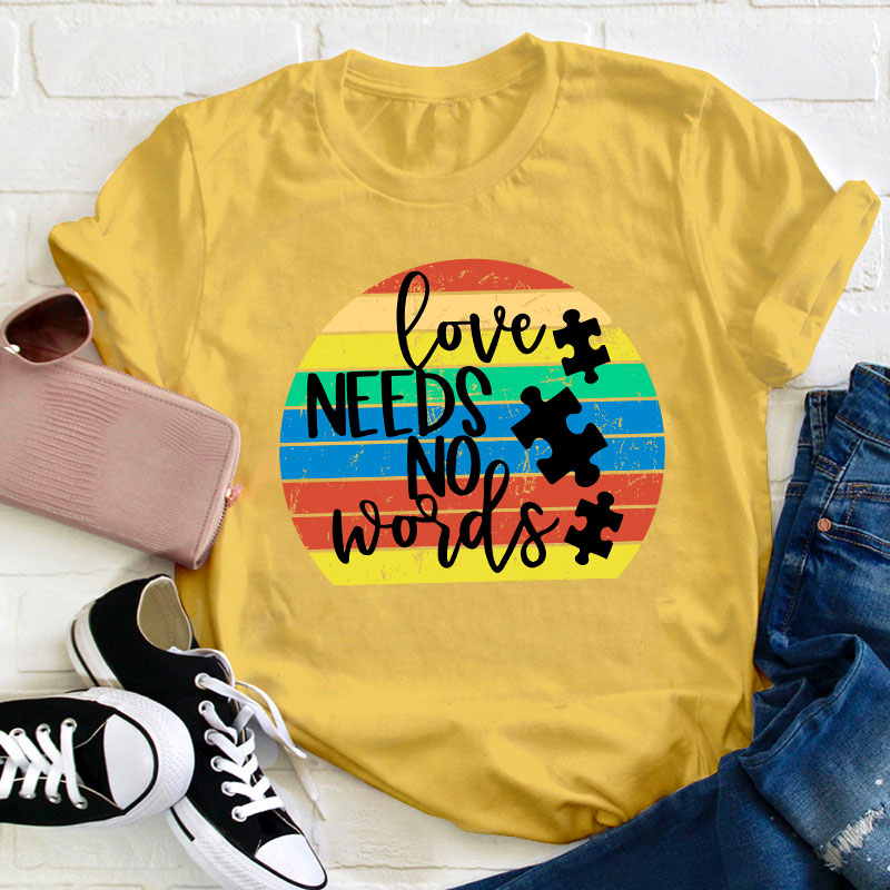 Love Needs No Words Teacher T-Shirt