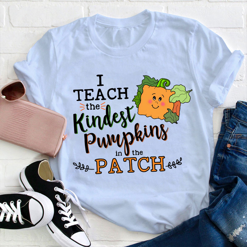 I Teach The Kindest Pumpkins In The Patch Teacher T-Shirt