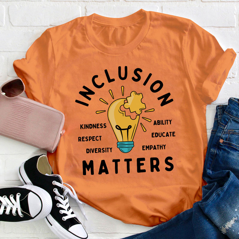 Inclusion Matters Teacher T-Shirt