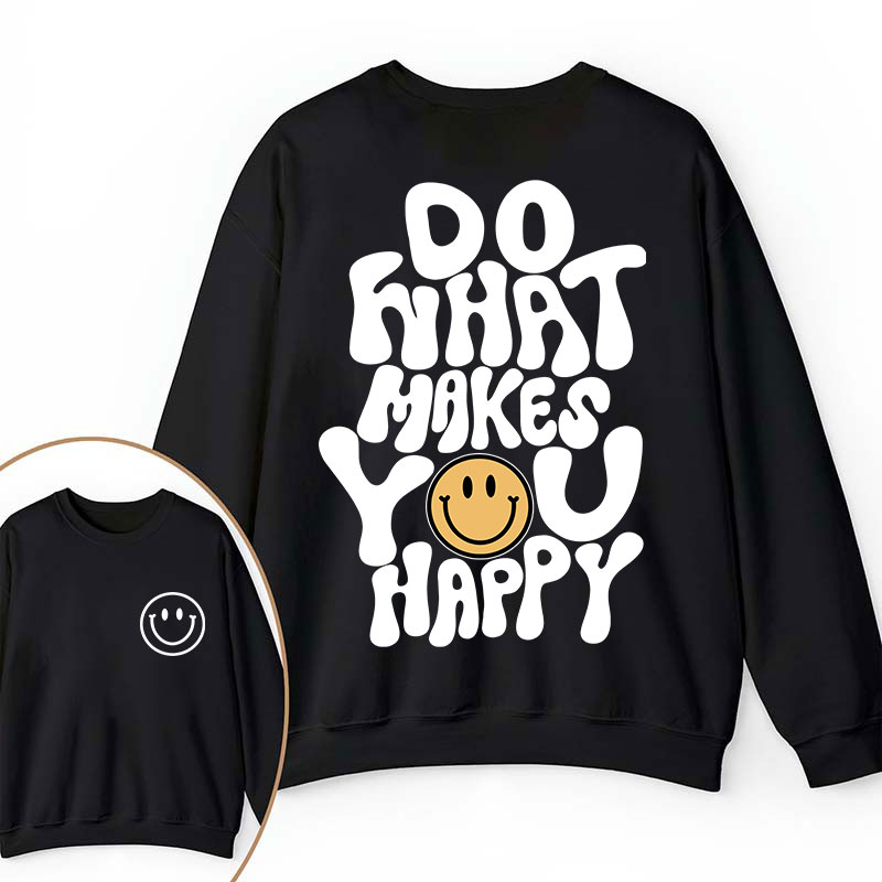 Do What Make You Happy Teacher Two Sided Sweatshirt