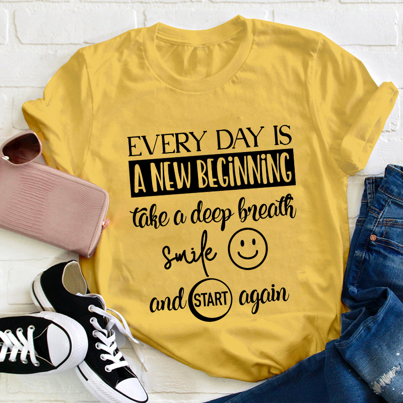 Every Day Is A New Beginning Teacher T-Shirt