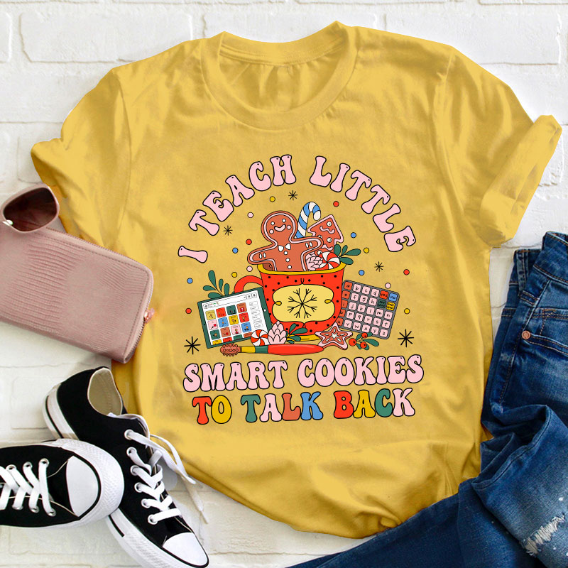 I Teach The Smart Cookies To Talk Back Teacher T-Shirt