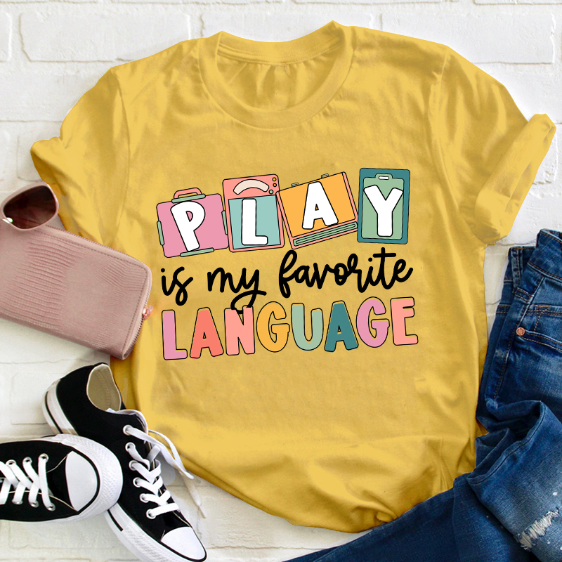 Play Is My Favorite Language Teacher T-Shirt