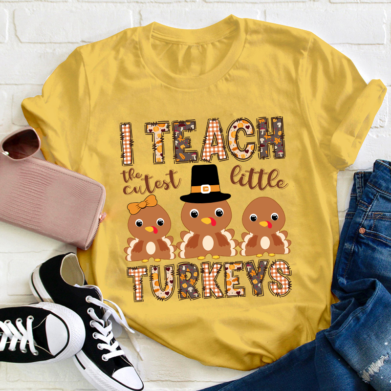 I Teach The Cutest Little Turkeys Teacher T-Shirt