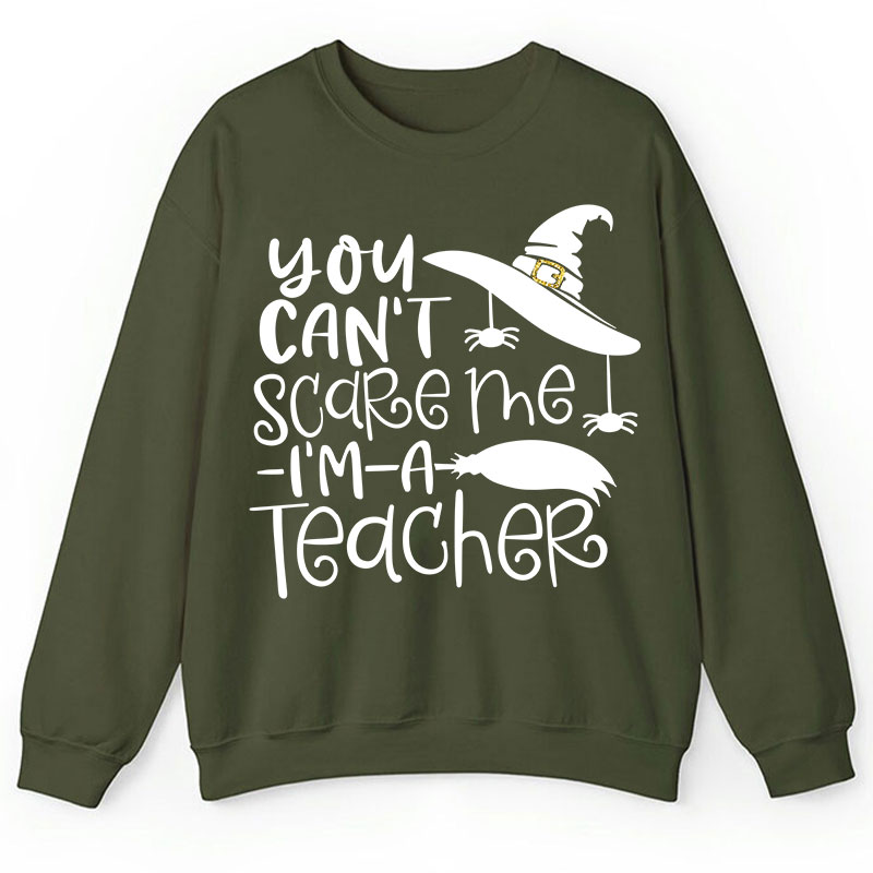 You Can't Scare Me I'm A Teacher Sweatshirt