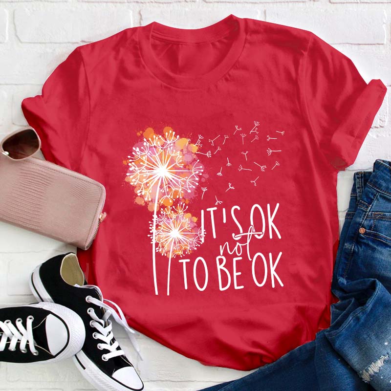 It's Ok Not To Be Ok Teacher T-Shirt