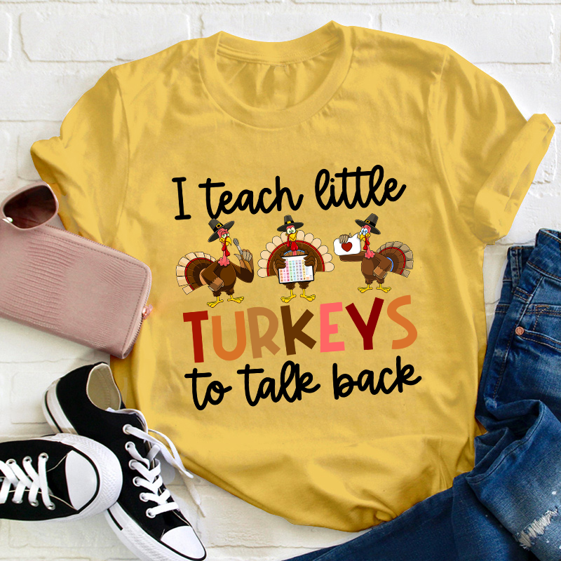 I Teach Little Turkeys To Talk Back Teacher T-Shirt