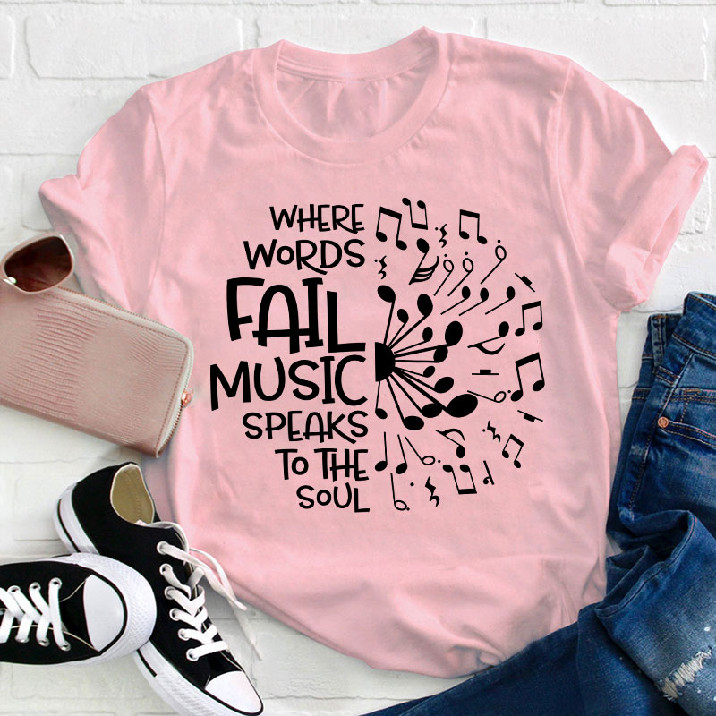 Where Words Fail Music Speaks To The Soul Teacher T-Shirt