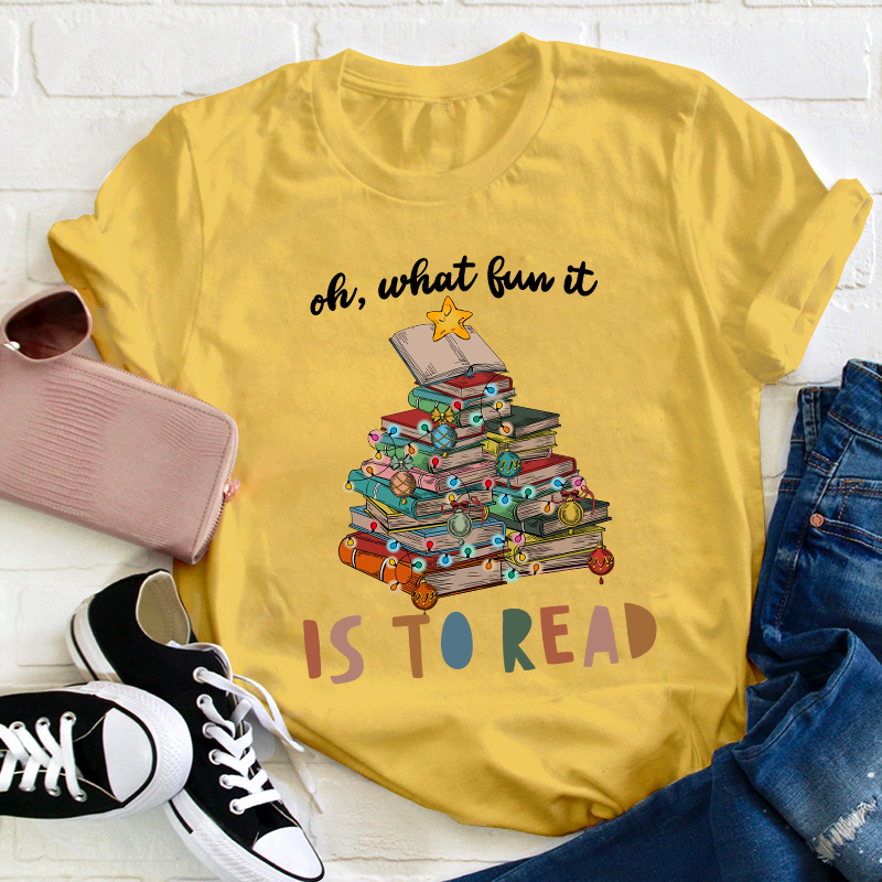 Oh What Fun It Is To Read Teacher T-Shirt