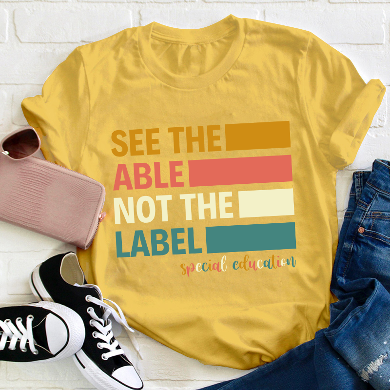 See The Able Not The Label Teacher T-Shirt