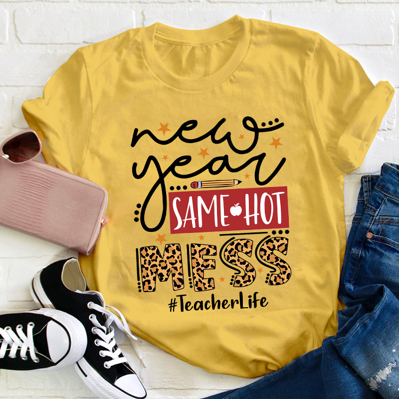 New Year Same Hot Mess Teacher T-Shirt