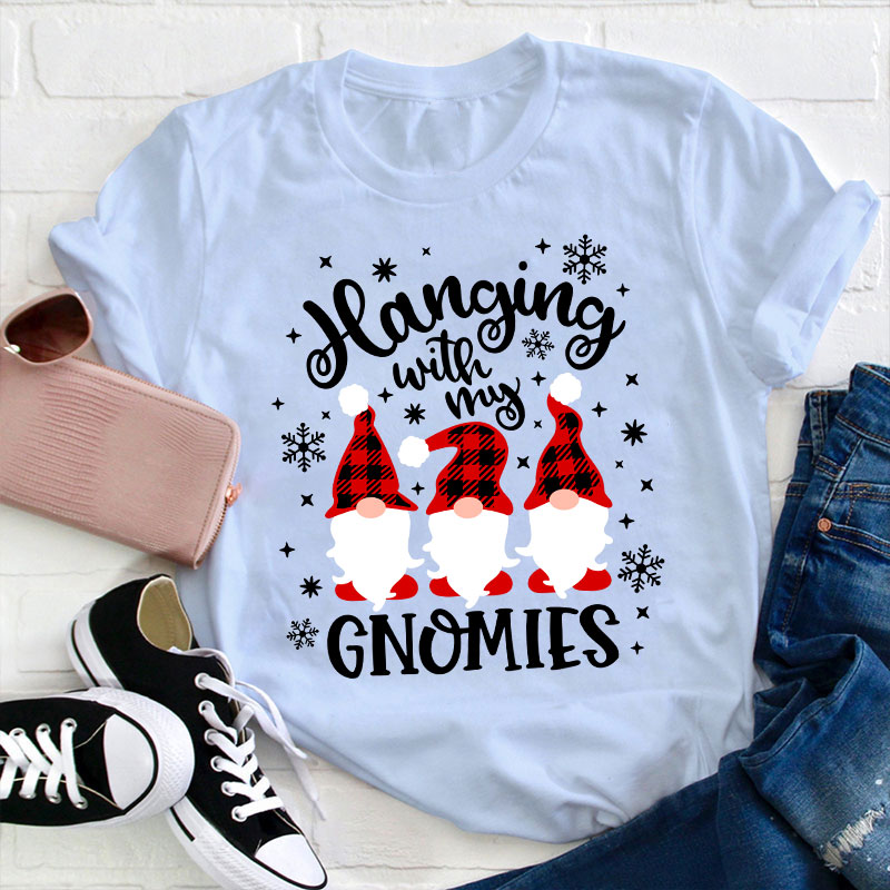 Hanging With My Gnomies Teacher T-Shirt