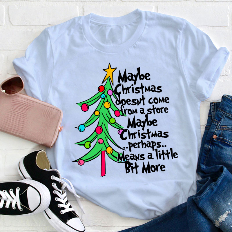 Maybe Christmas Perhaps Means A Little Bit More Teacher T-Shirt