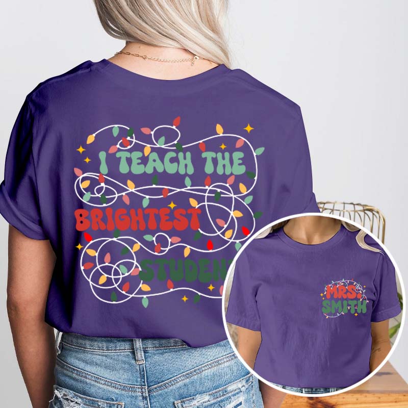 Personalized Name I Teach The Birghtest Students Teacher Two Sided T-Shirt