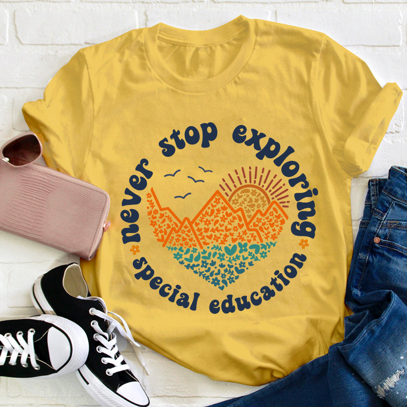 Never Stop Exploring Teacher T-Shirt