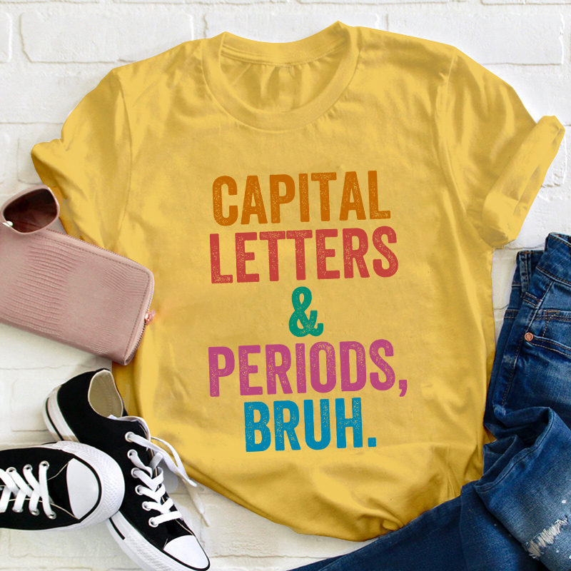 Capital Letters Periods Bruh Teacher T-Shirt