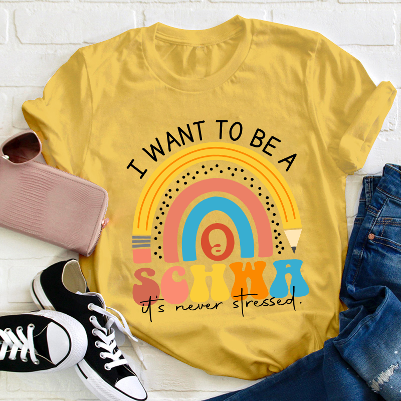 I Want To Be A Schwa It's Never Stressed Teacher T-Shirt