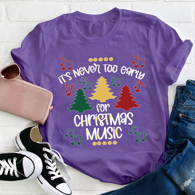 It's Never Too Early For Christmas Music Teacher T-Shirt