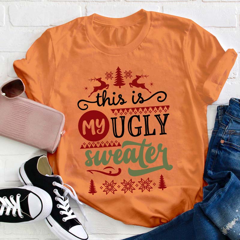 This Is My Ugly Sweater Teacher T-Shirt