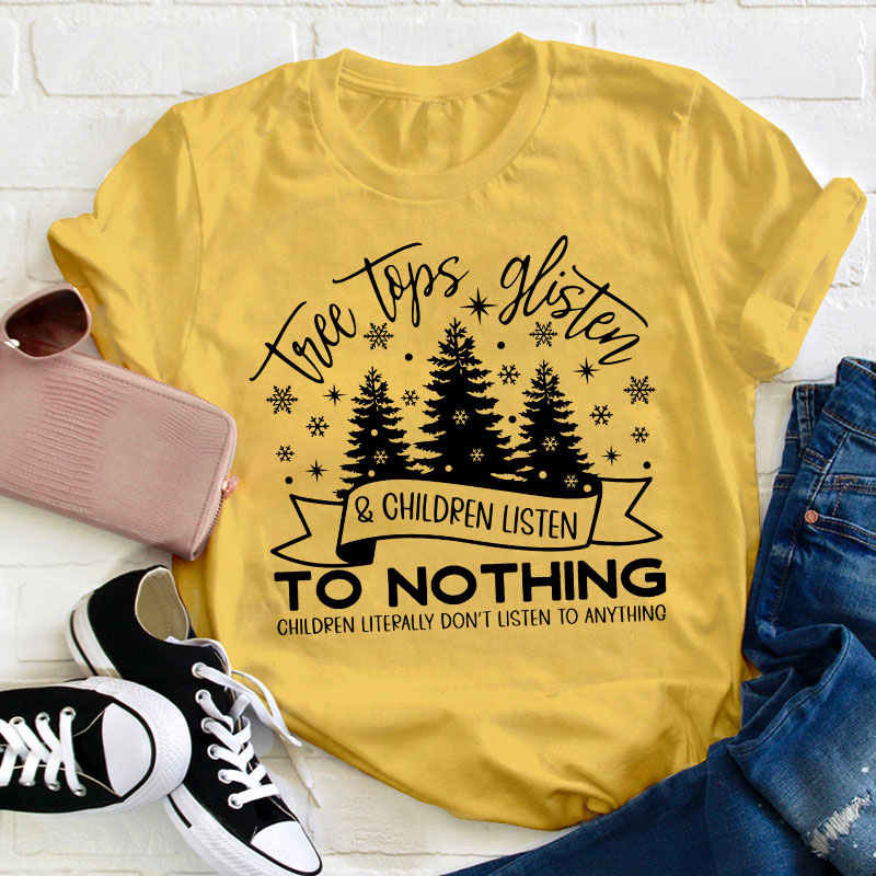 Tree Tops Glisten And Children Listen Teacher T-Shirt