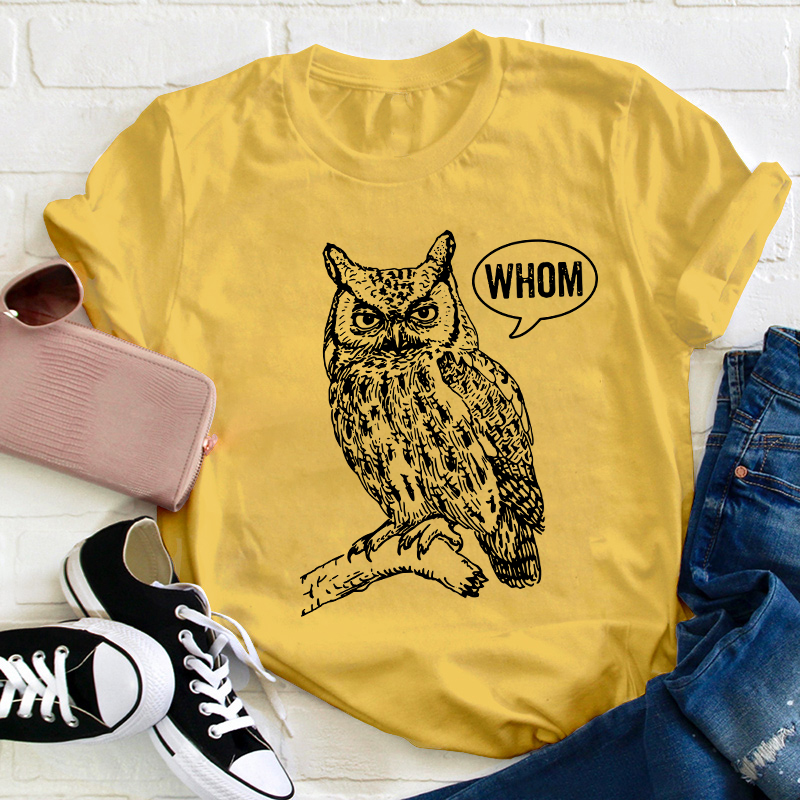 Whom Teacher T-Shirt
