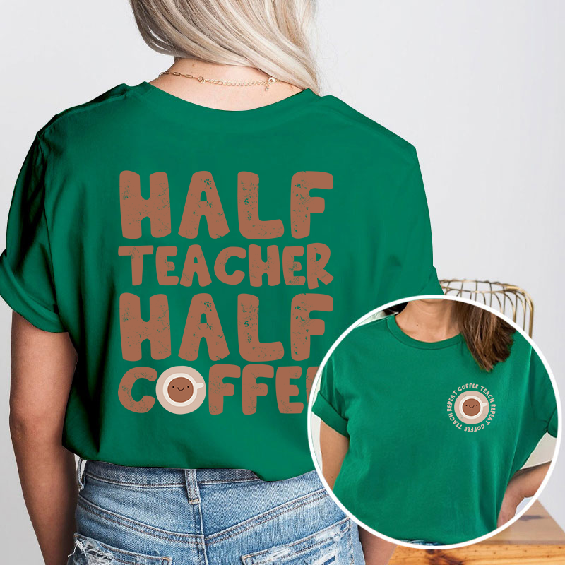 Half Teacher Half Coffee Teacher Two Sided T-Shirt