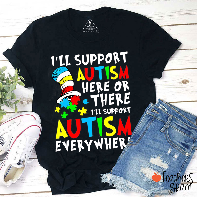 I'll Support Autism Here Or There I'll Support Autism Everywhere Teacher T-Shirt