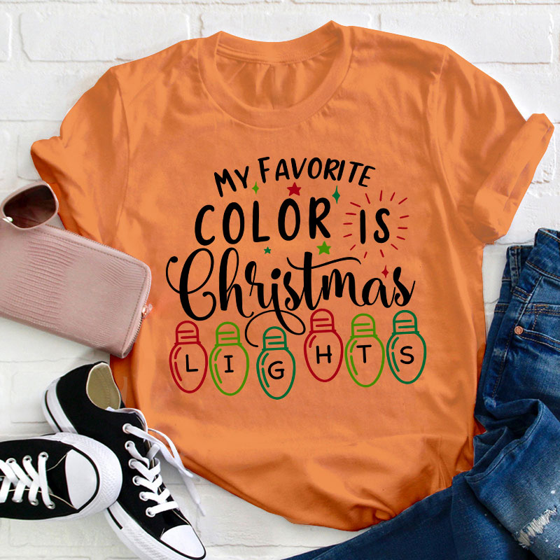 My Favorite Color Is Christmas Lights Teacher T-Shirt